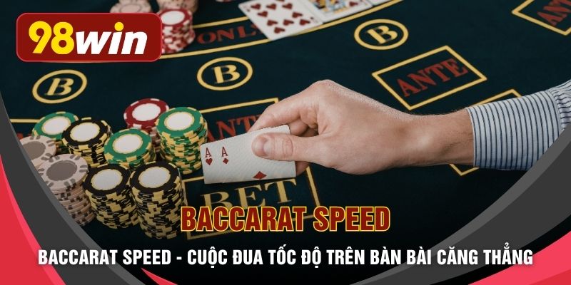 Baccarat Speed - Cuộc Đua Tốc Độ Trên Bàn Bài Căng Thẳng