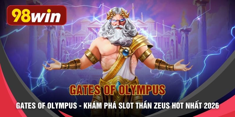 Gates of Olympus - Khám Phá Slot Thần Zeus HOT Nhất 2026