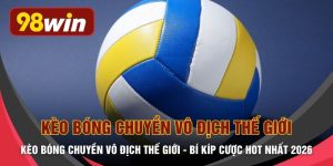 Kèo Bóng Chuyền Vô Địch Thế Giới - Bí Kíp Cược HOT Nhất 2026