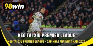 Kèo Tài Xỉu Premier League - Cập Nhật Mới Nhất Năm 2026
