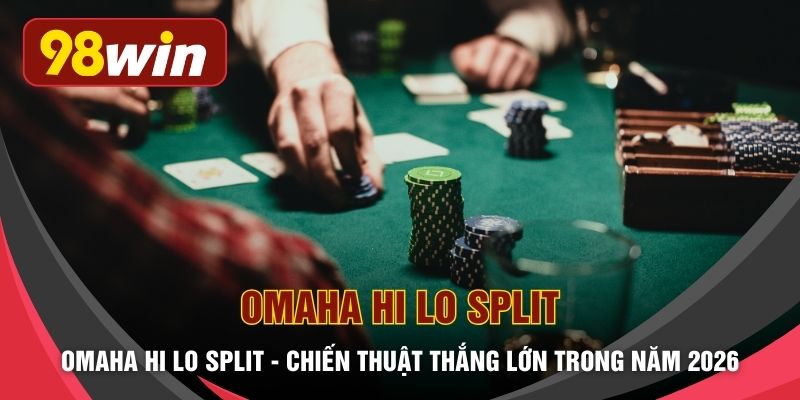 Omaha Hi Lo Split - Chiến Thuật Thắng Lớn Trong Năm 2026